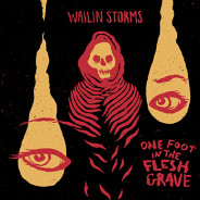 Review: Wailin Storms – One Foot In The Flesh Grave