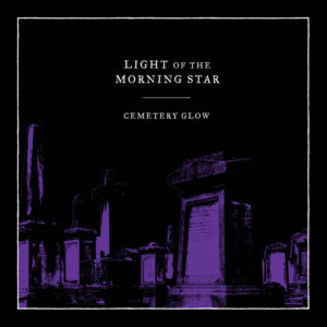 Light of the Morning Star - Cemetery Glow cover art